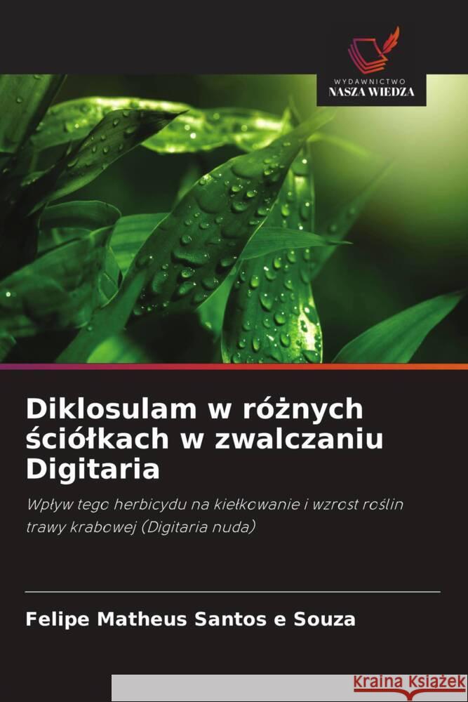 Diklosulam w róznych sciólkach w zwalczaniu Digitaria Santos e Souza, Felipe Matheus 9786208606879