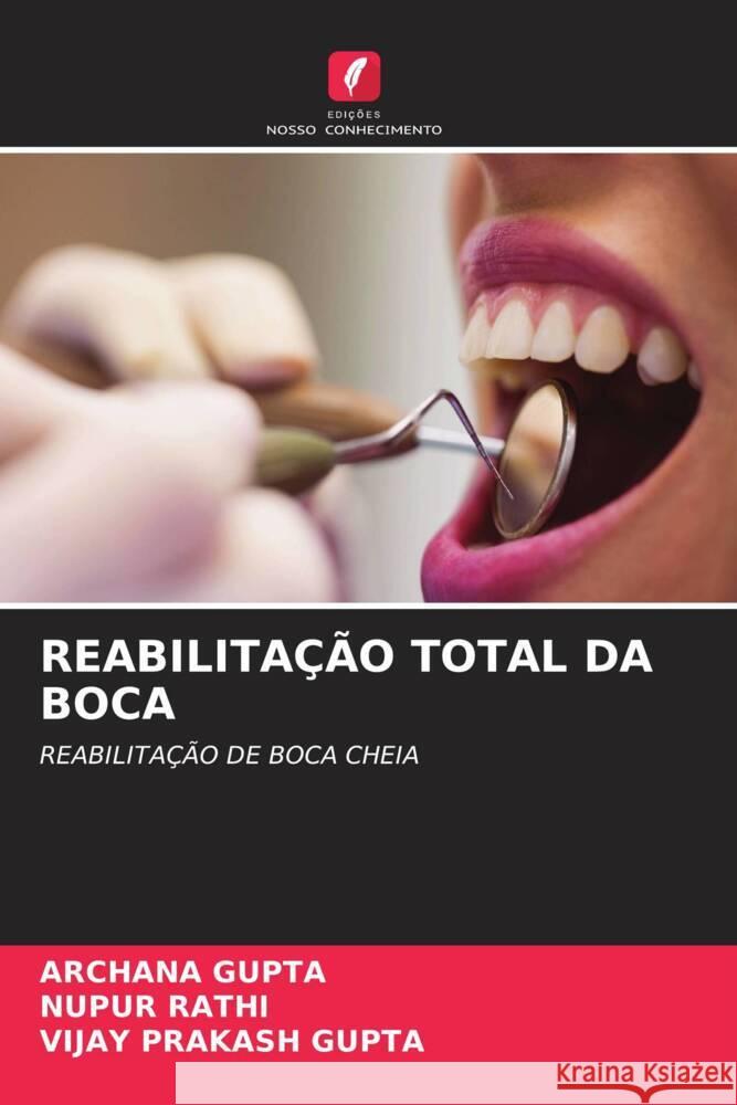 REABILITAÇÃO TOTAL DA BOCA Gupta, Archana, RATHI, NUPUR, GUPTA, VIJAY PRAKASH 9786208606961