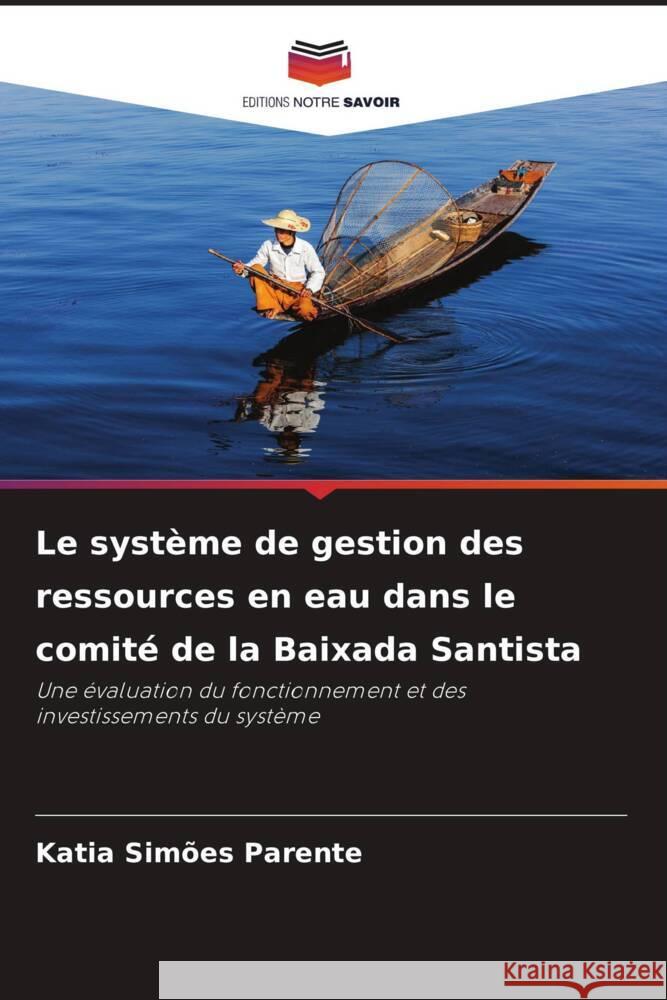 Le système de gestion des ressources en eau dans le comité de la Baixada Santista Simões Parente, Katia 9786208607593