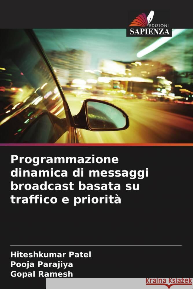 Programmazione dinamica di messaggi broadcast basata su traffico e priorità Patel, Hiteshkumar, Parajiya, Pooja, Ramesh, Gopal 9786208608316