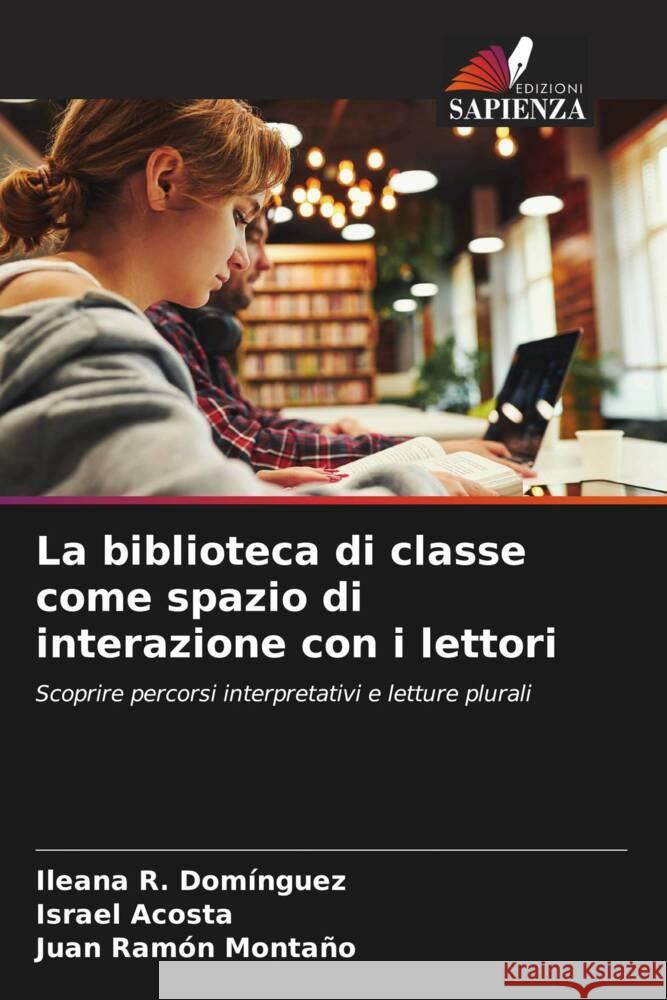 La biblioteca di classe come spazio di interazione con i lettori Domínguez, Ileana R., Acosta, Israel, Montaño, Juan Ramón 9786208608323