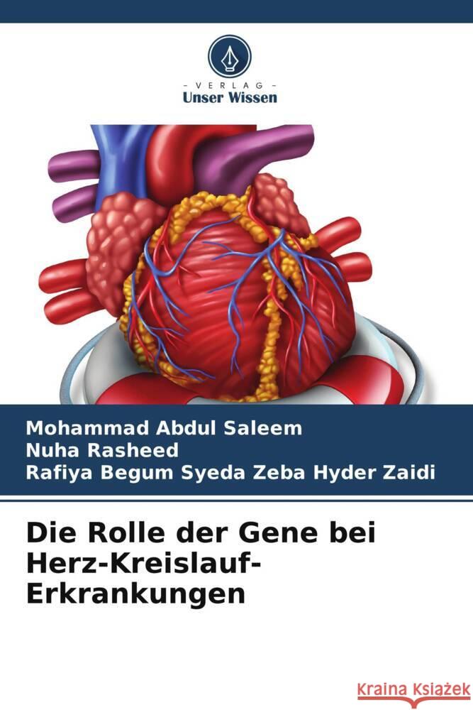Die Rolle der Gene bei Herz-Kreislauf-Erkrankungen Saleem, Mohammad Abdul, Rasheed, Nuha, Syeda Zeba Hyder Zaidi, Rafiya Begum 9786208608460