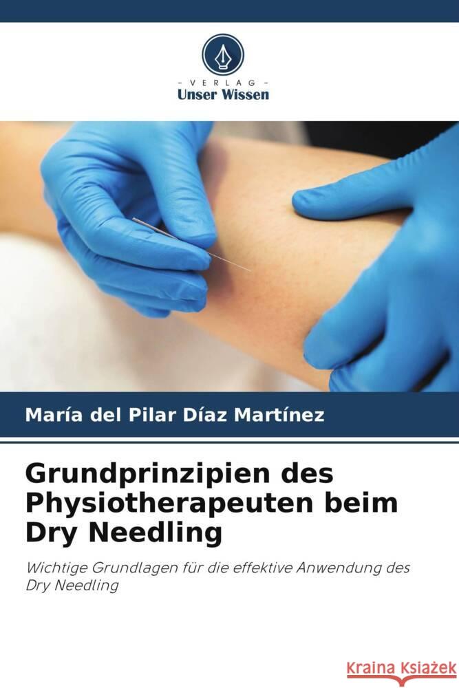 Grundprinzipien des Physiotherapeuten beim Dry Needling Díaz Martínez, María del Pilar 9786208609030