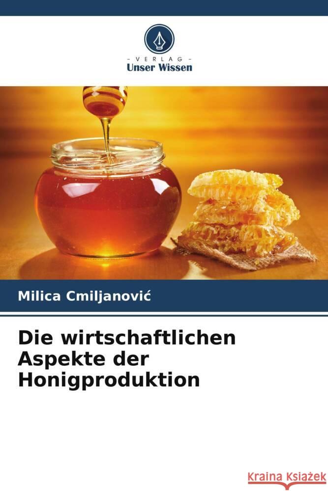 Die wirtschaftlichen Aspekte der Honigproduktion Cmiljanovic, Milica 9786208609092