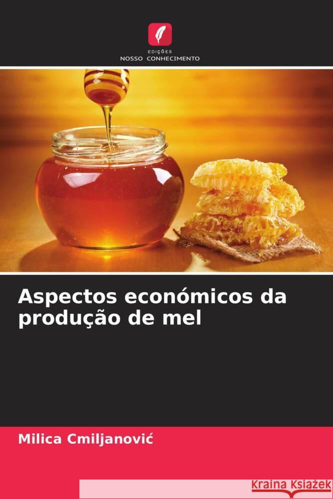 Aspectos económicos da produção de mel Cmiljanovic, Milica 9786208609139 Edições Nosso Conhecimento