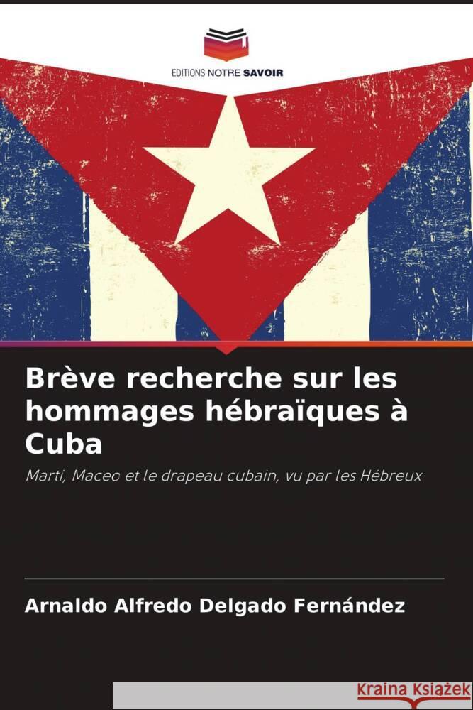 Brève recherche sur les hommages hébraïques à Cuba Delgado Fernández, Arnaldo Alfredo 9786208609245