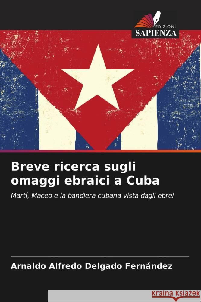 Breve ricerca sugli omaggi ebraici a Cuba Delgado Fernández, Arnaldo Alfredo 9786208609252