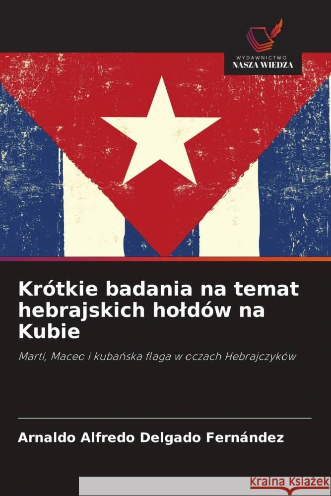 Krótkie badania na temat hebrajskich holdów na Kubie Delgado Fernández, Arnaldo Alfredo 9786208609269