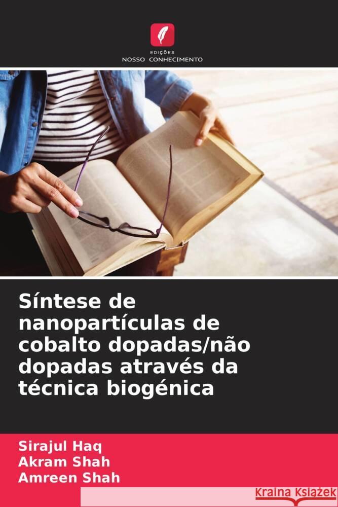 S?ntese de nanopart?culas de cobalto dopadas/n?o dopadas atrav?s da t?cnica biog?nica Sirajul Haq Akram Shah Amreen Shah 9786208609689