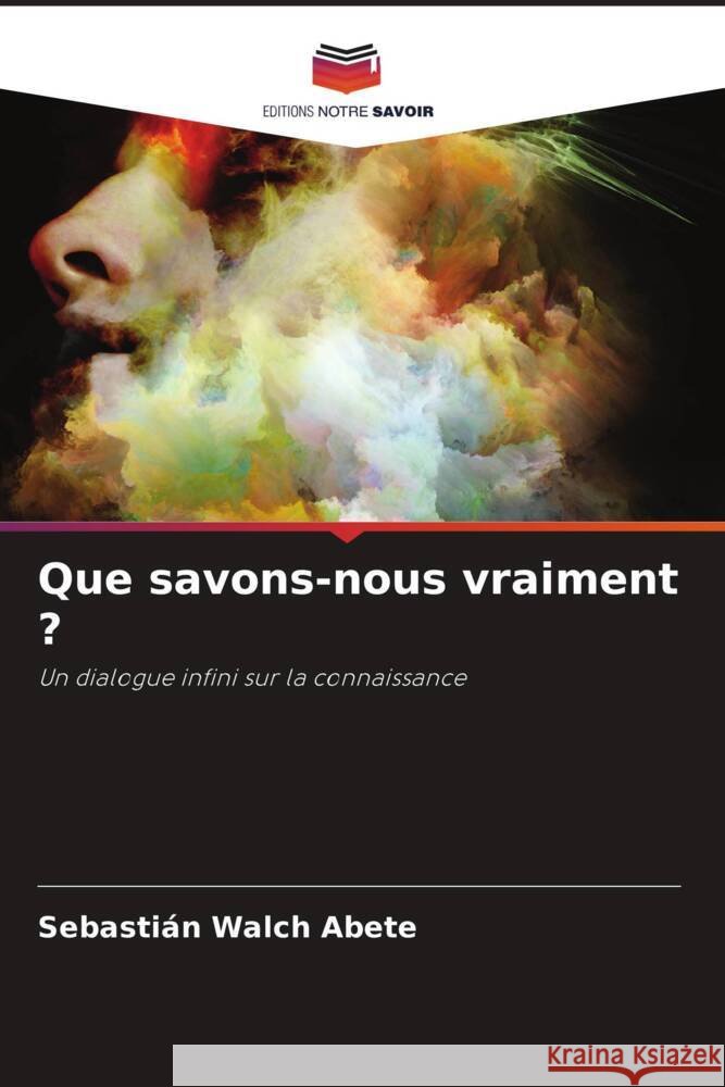 Que savons-nous vraiment ? Walch Abete, Sebastián 9786208609955