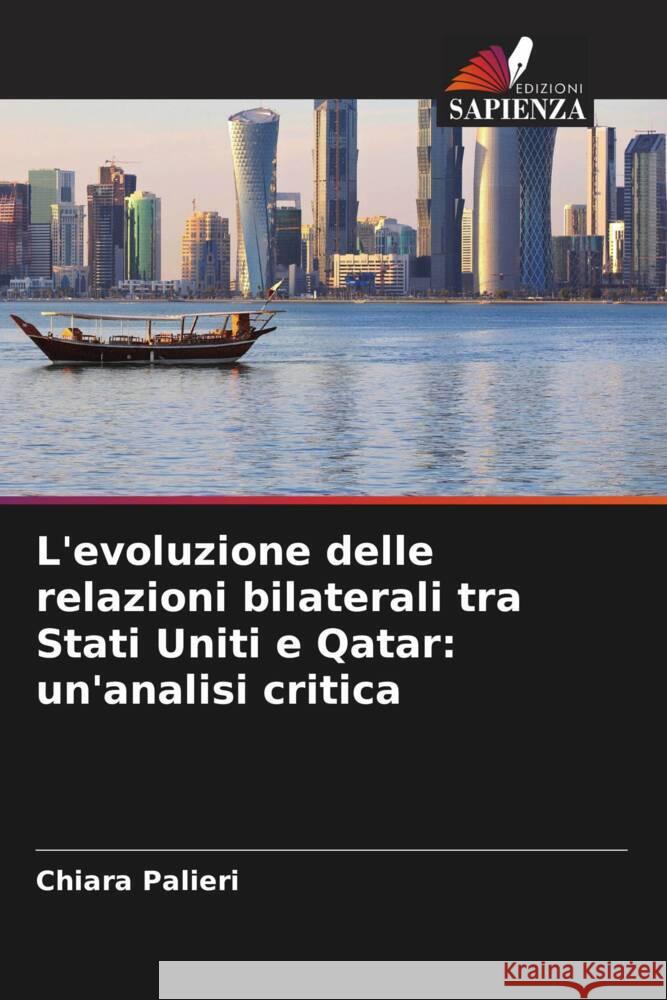 L'evoluzione delle relazioni bilaterali tra Stati Uniti e Qatar: un'analisi critica Chiara Palieri 9786208610159 Edizioni Sapienza