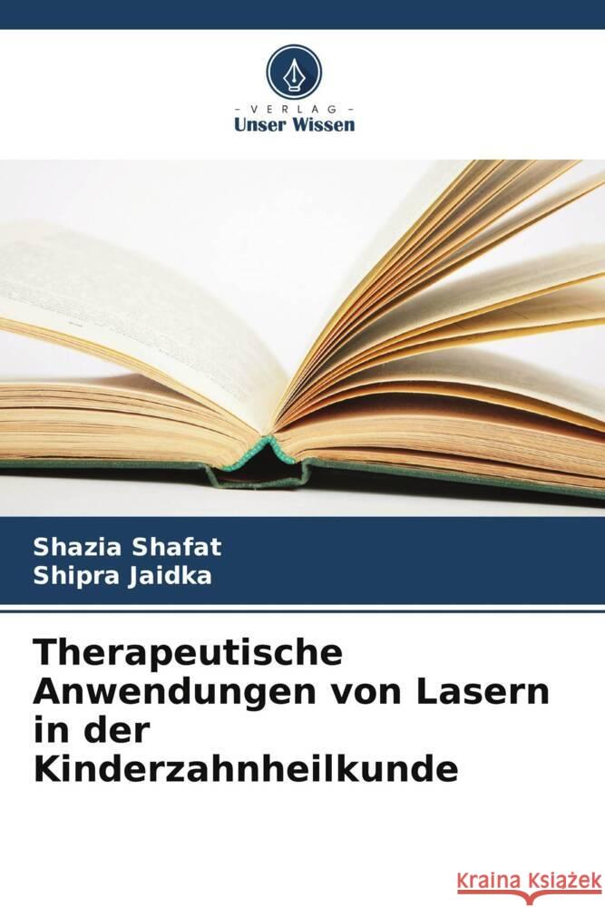 Therapeutische Anwendungen von Lasern in der Kinderzahnheilkunde Shazia Shafat Shipra Jaidka 9786208610418