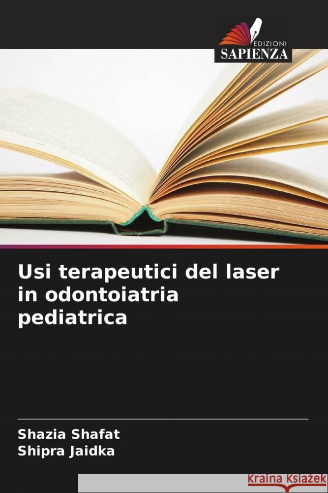 Usi terapeutici del laser in odontoiatria pediatrica Shazia Shafat Shipra Jaidka 9786208610449