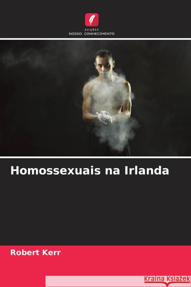 Homossexuais na Irlanda Robert Kerr 9786208613310