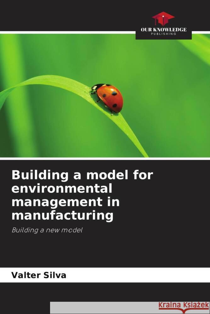 Building a model for environmental management in manufacturing Valter Silva 9786208613464 Our Knowledge Publishing