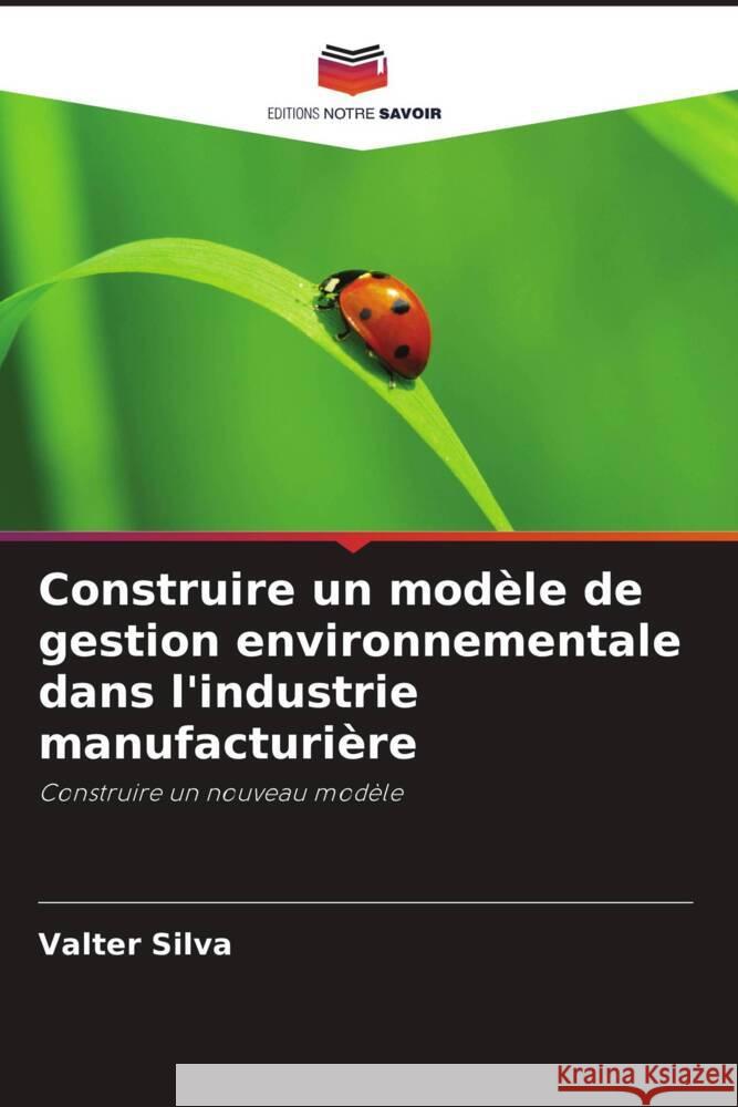 Construire un mod?le de gestion environnementale dans l'industrie manufacturi?re Valter Silva 9786208613488 Editions Notre Savoir