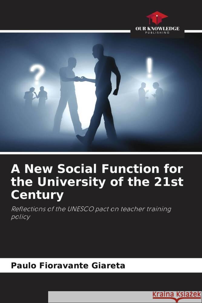 A New Social Function for the University of the 21st Century Paulo Fioravante Giareta 9786208613624 Our Knowledge Publishing