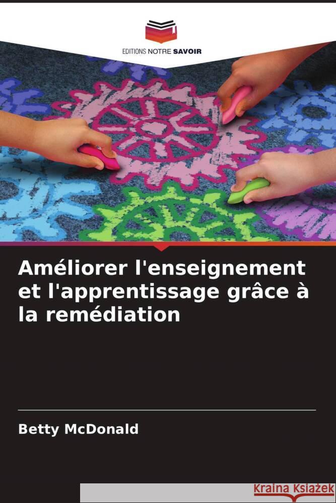 Am?liorer l'enseignement et l'apprentissage gr?ce ? la rem?diation Betty McDonald 9786208613709 Editions Notre Savoir
