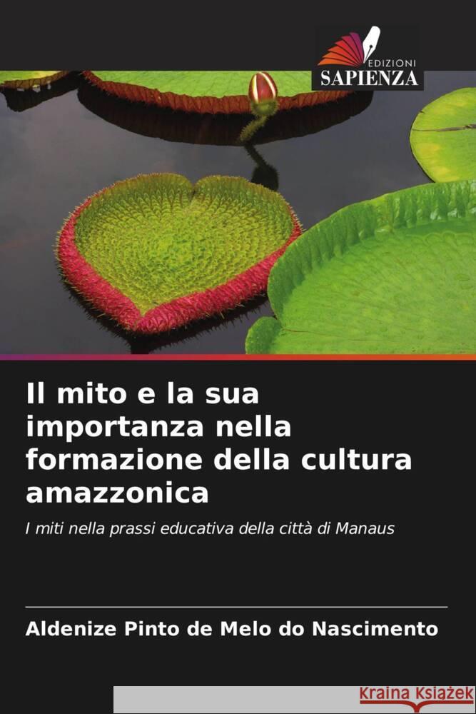 Il mito e la sua importanza nella formazione della cultura amazzonica Aldenize Pint 9786208613785 Edizioni Sapienza
