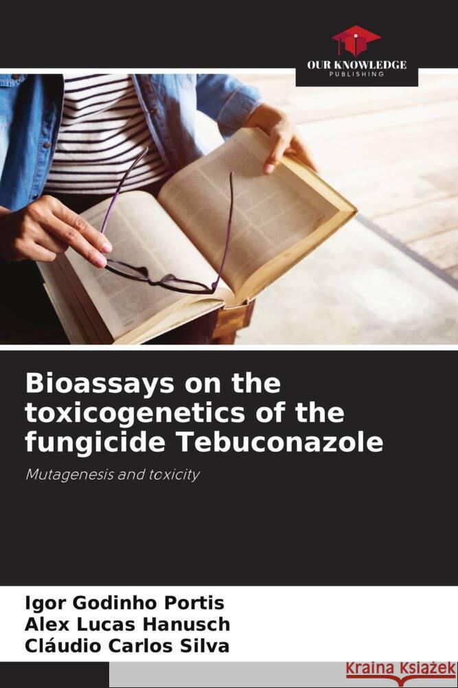 Bioassays on the toxicogenetics of the fungicide Tebuconazole Igor Godinh Alex Luca Cl?udio Carlo 9786208615260