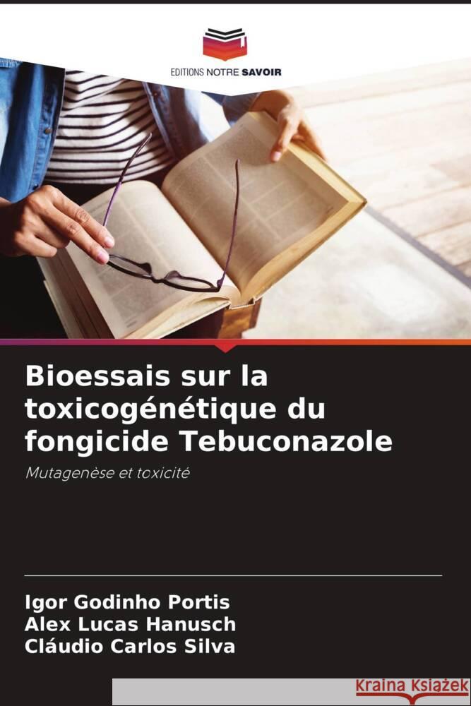 Bioessais sur la toxicog?n?tique du fongicide Tebuconazole Igor Godinh Alex Luca Cl?udio Carlo 9786208615284