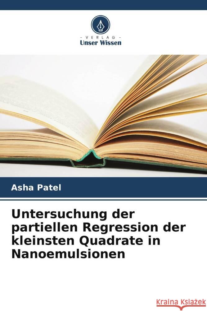 Untersuchung der partiellen Regression der kleinsten Quadrate in Nanoemulsionen Asha Patel 9786208615574