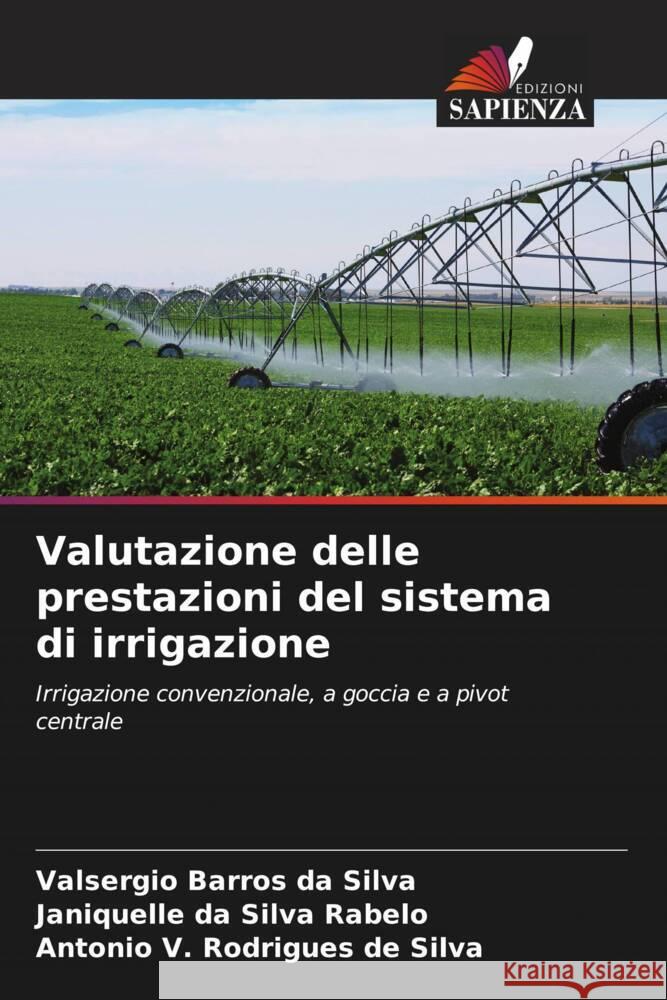 Valutazione delle prestazioni del sistema di irrigazione Valsergio Barros Da Silva Janiquelle Da Silva Rabelo Antonio V. Rodrigues de Silva 9786208615710