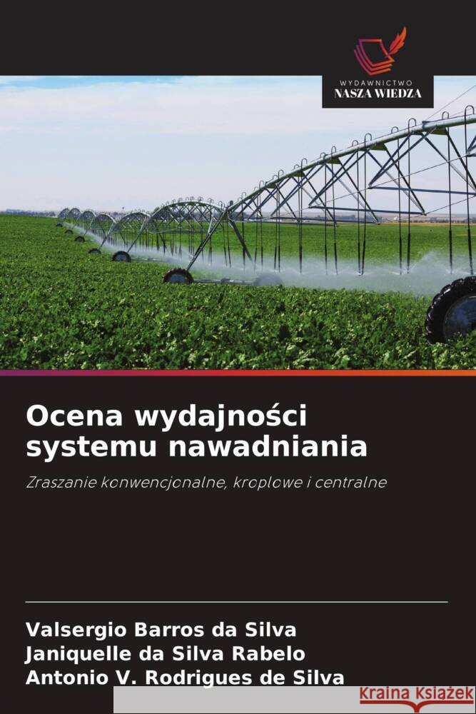 Ocena wydajności systemu nawadniania Valsergio Barros Da Silva Janiquelle Da Silva Rabelo Antonio V. Rodrigues de Silva 9786208615765 Wydawnictwo Nasza Wiedza