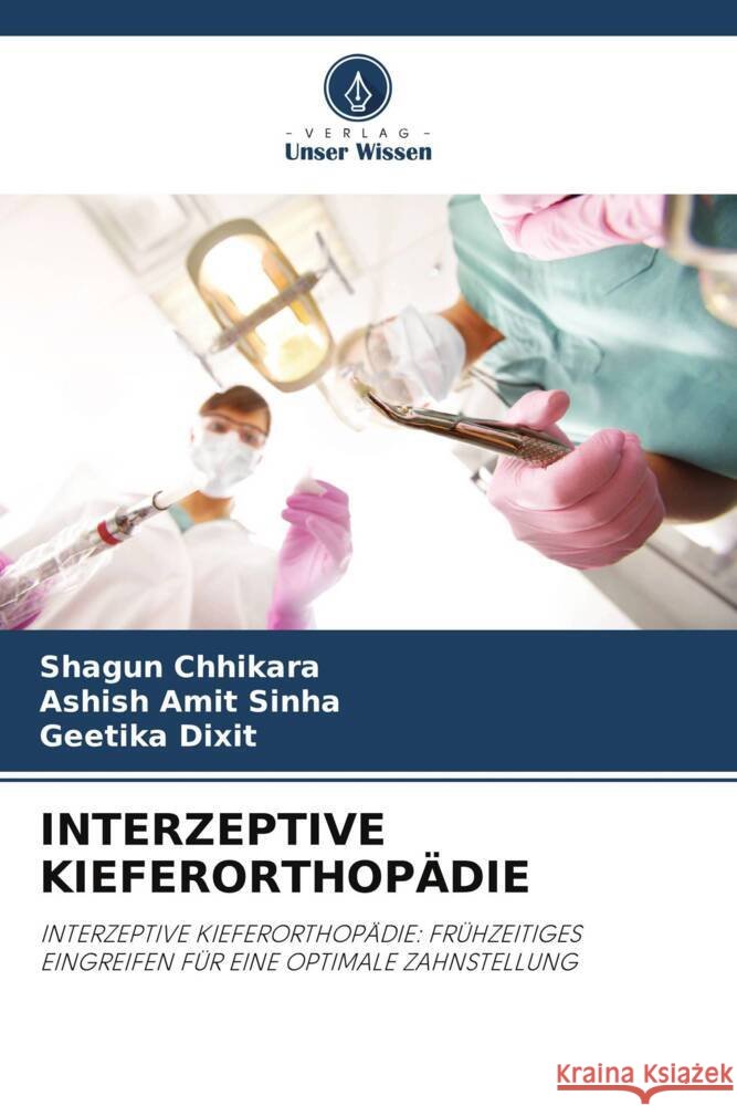 INTERZEPTIVE KIEFERORTHOPÄDIE Chhikara, Shagun, Sinha, Ashish Amit, Dixit, Geetika 9786208616113 Verlag Unser Wissen