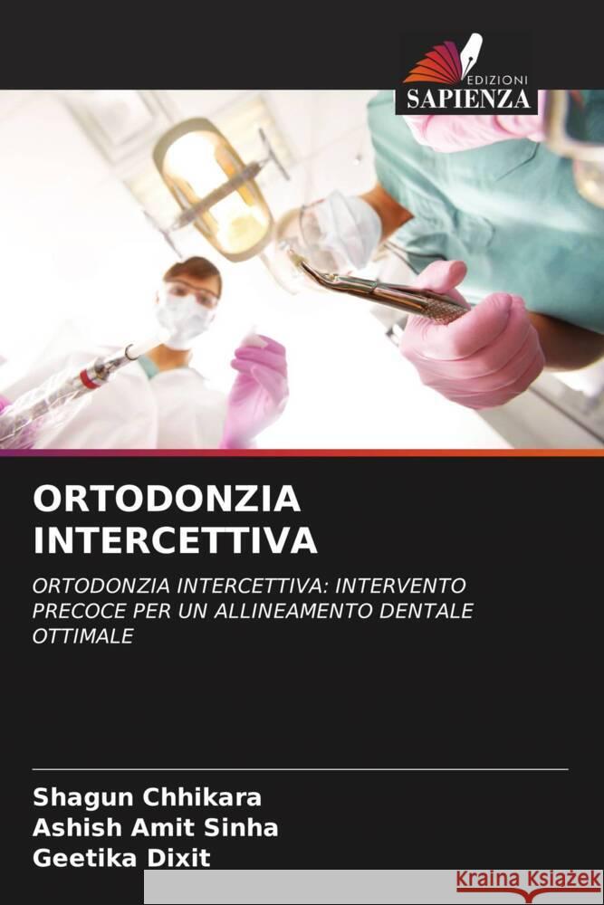 ORTODONZIA INTERCETTIVA Chhikara, Shagun, Sinha, Ashish Amit, Dixit, Geetika 9786208616168