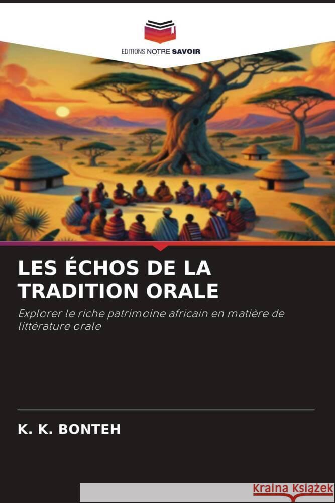 LES ÉCHOS DE LA TRADITION ORALE BONTEH, K. K. 9786208616175 Editions Notre Savoir