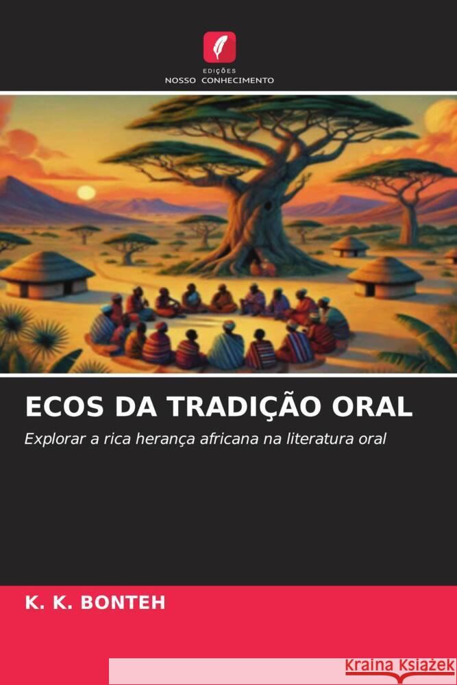 ECOS DA TRADIÇÃO ORAL BONTEH, K. K. 9786208616229 Edições Nosso Conhecimento