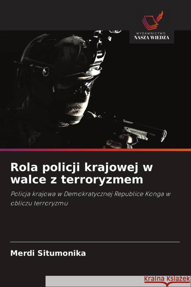 Rola policji krajowej w walce z terroryzmem Situmonika, Merdi 9786208616274 Wydawnictwo Nasza Wiedza