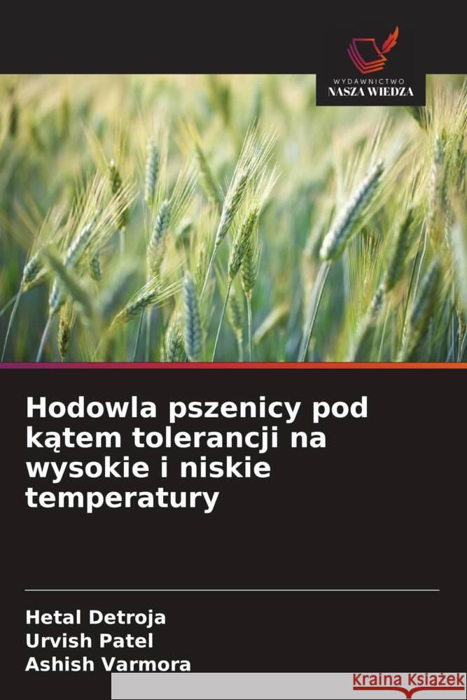 Hodowla pszenicy pod katem tolerancji na wysokie i niskie temperatury Detroja, Hetal, Patel, Urvish, Varmora, Ashish 9786208616328