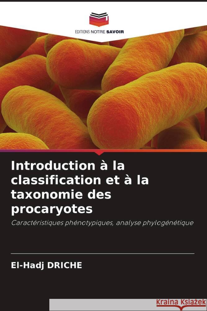 Introduction à la classification et à la taxonomie des procaryotes DRICHE, El-Hadj 9786208616656