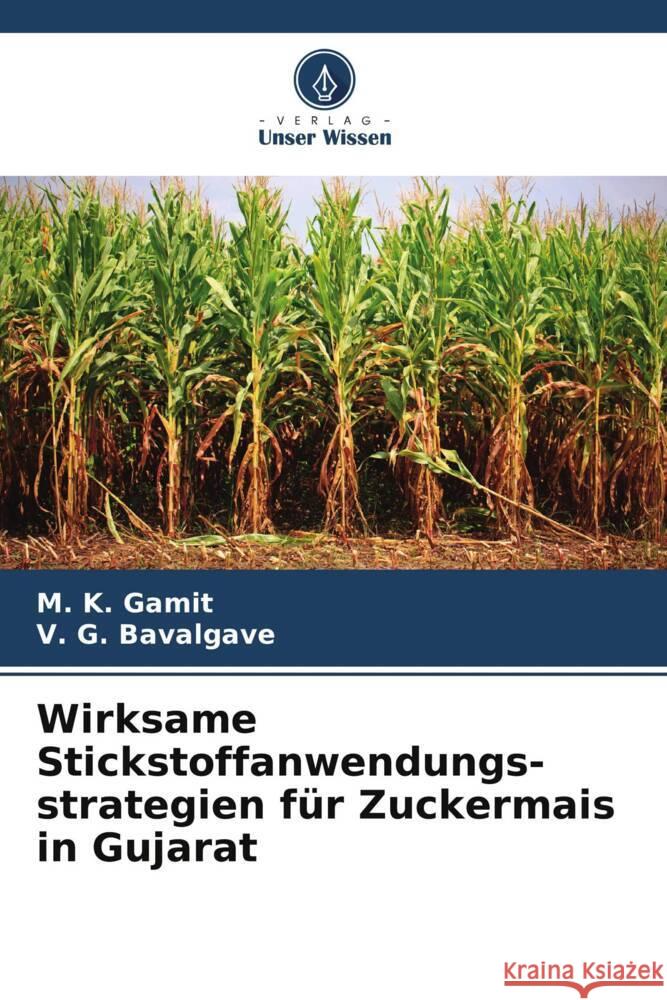 Wirksame Stickstoffanwendungs-strategien für Zuckermais in Gujarat Gamit, M. K., Bavalgave, V. G. 9786208616816 Verlag Unser Wissen