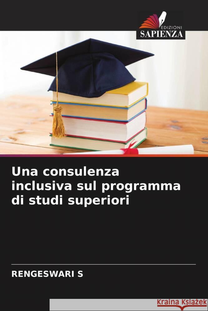 Una consulenza inclusiva sul programma di studi superiori S, RENGESWARI 9786208617028 Edizioni Sapienza