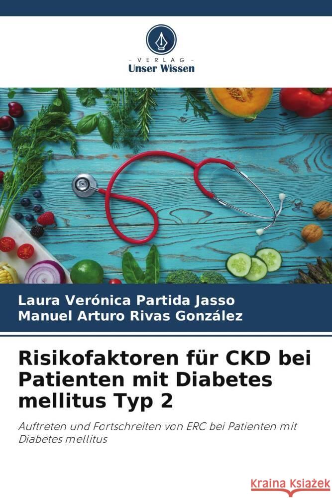 Risikofaktoren für CKD bei Patienten mit Diabetes mellitus Typ 2 Partida Jasso, Laura Verónica, Rivas González, Manuel Arturo 9786208617059