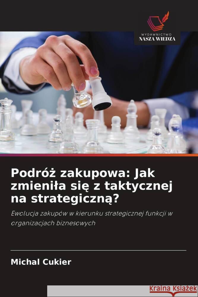 Podróz zakupowa: Jak zmienila sie z taktycznej na strategiczna? Cukier, Michal 9786208617394