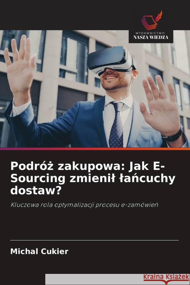 Podróz zakupowa: Jak E-Sourcing zmienil lancuchy dostaw? Cukier, Michal 9786208617486