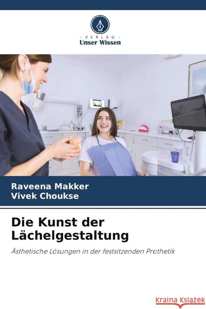 Die Kunst der Lächelgestaltung Makker, Raveena, Choukse, Vivek 9786208617509