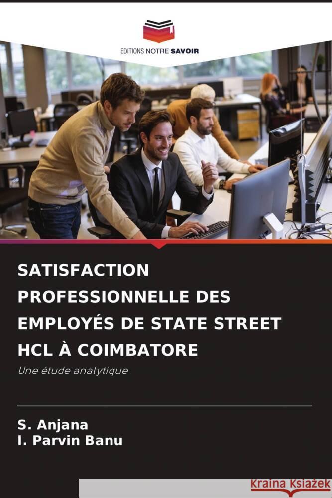 SATISFACTION PROFESSIONNELLE DES EMPLOYÉS DE STATE STREET HCL À COIMBATORE Anjana, S., Banu, I. Parvin 9786208618247