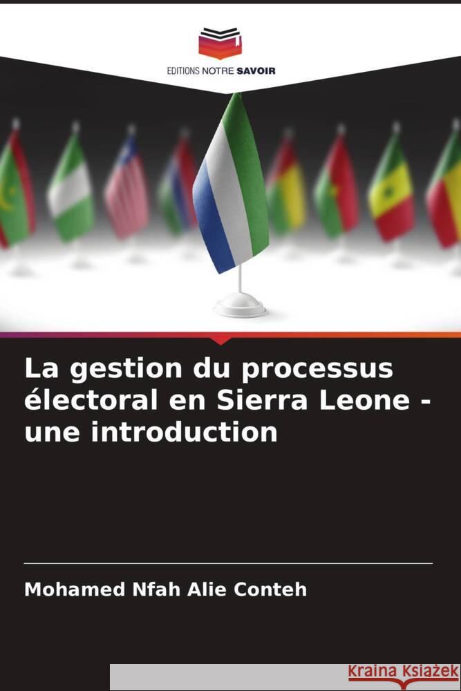 La gestion du processus électoral en Sierra Leone - une introduction Conteh, Mohamed Nfah Alie 9786208618254