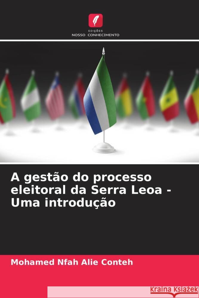 A gestão do processo eleitoral da Serra Leoa - Uma introdução Conteh, Mohamed Nfah Alie 9786208618360