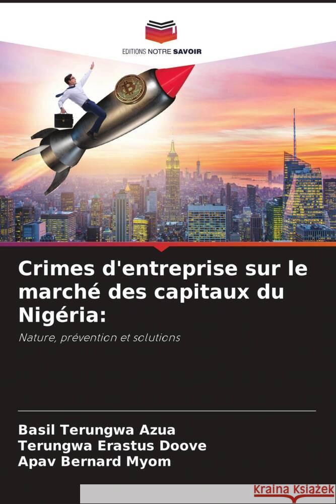 Crimes d'entreprise sur le marché des capitaux du Nigéria: Azua, Basil Terungwa, Doove, Terungwa Erastus, Myom, Apav Bernard 9786208618421