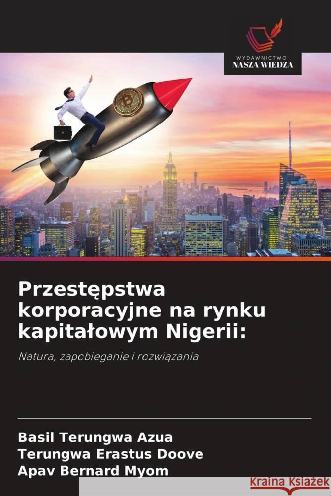 Przestepstwa korporacyjne na rynku kapitalowym Nigerii: Azua, Basil Terungwa, Doove, Terungwa Erastus, Myom, Apav Bernard 9786208618445
