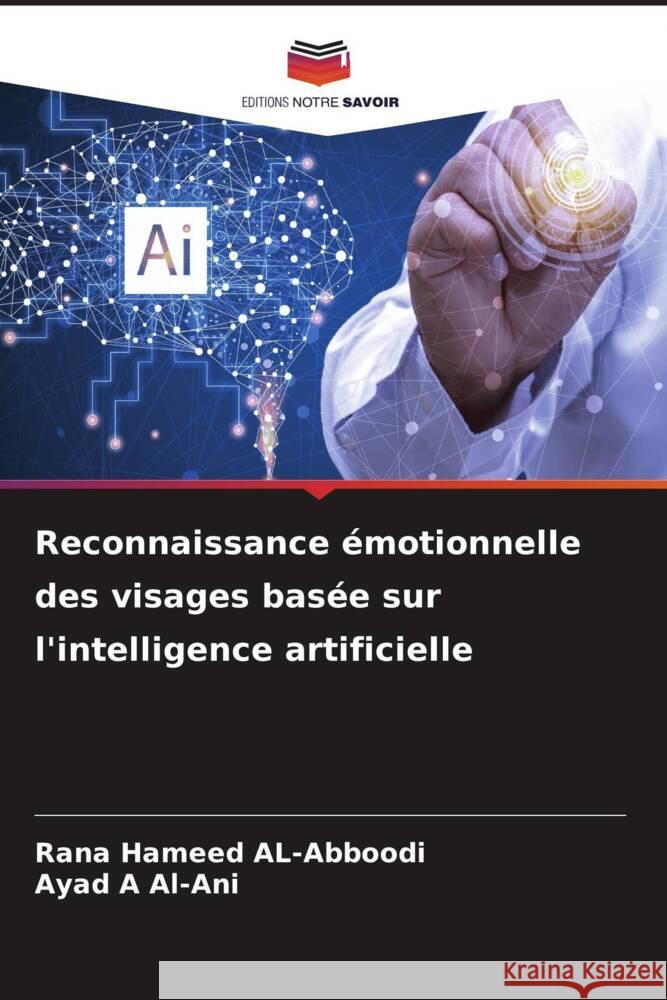 Reconnaissance émotionnelle des visages basée sur l'intelligence artificielle Hameed AL-Abboodi, Rana, Al-Ani, Ayad A 9786208618797