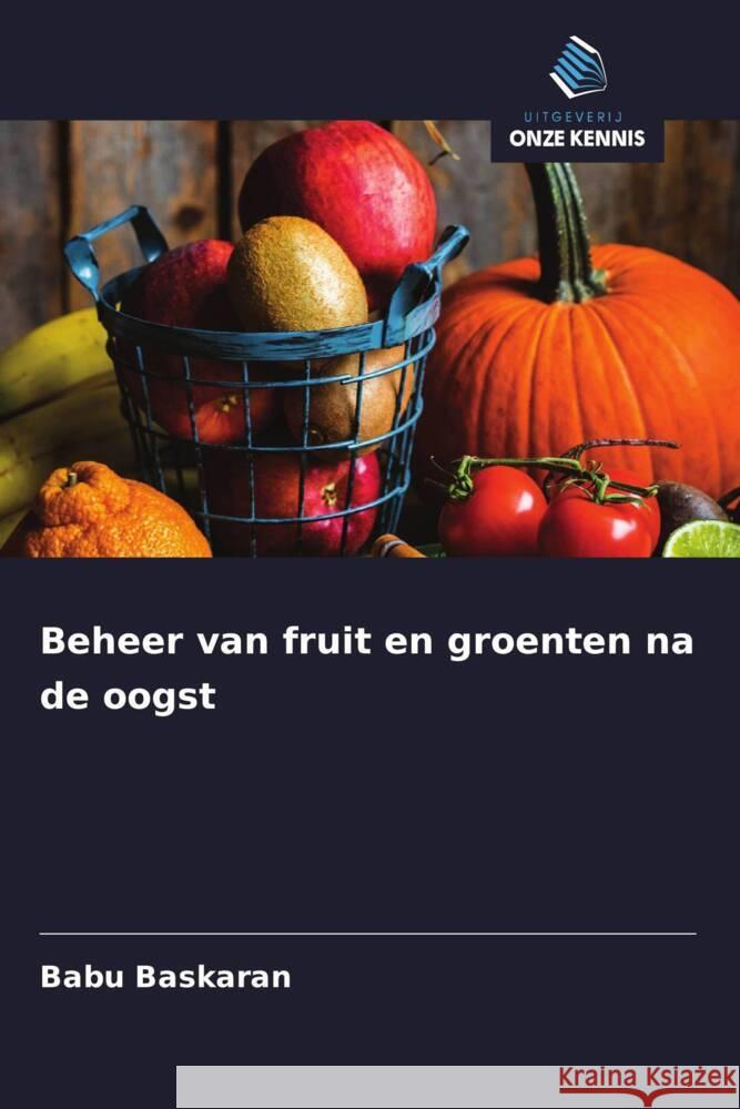 Beheer van fruit en groenten na de oogst Baskaran, Babu 9786208618933