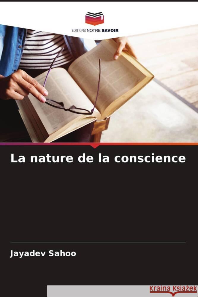 La nature de la conscience Sahoo, Jayadev 9786208618971 Editions Notre Savoir
