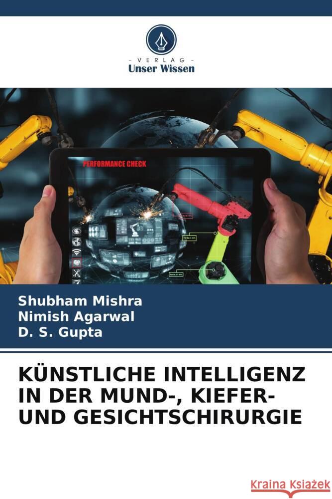 KÜNSTLICHE INTELLIGENZ IN DER MUND-, KIEFER- UND GESICHTSCHIRURGIE Mishra, Shubham, Agarwal, Nimish, Gupta, D. S. 9786208619695